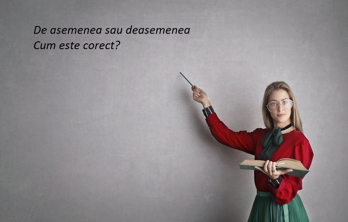 De Asemenea Sau De Asemenea Cum se scrie corect „de asemenea” sau „deasemenea”?