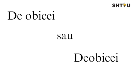 Cum e corect: de obicei sau deobicei?